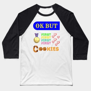 Ok But First Cookies - Sweet - Breakfast Baseball T-Shirt